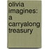 Olivia Imagines: A Carryalong Treasury