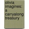 Olivia Imagines: A Carryalong Treasury by Kama Einhorn