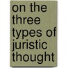 On The Three Types Of Juristic Thought door Joseph W. Bendersky
