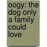 Oogy: The Dog Only A Family Could Love door Larry Levin