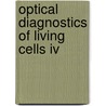 Optical Diagnostics Of Living Cells Iv door Robert C. Leif