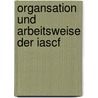 Organsation Und Arbeitsweise Der Iascf by Rebecca Dilg