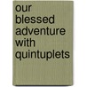 Our Blessed Adventure with Quintuplets door Joy Gonzalez