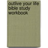 Outlive Your Life Bible Study Workbook by Max Luccado