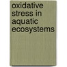 Oxidative Stress In Aquatic Ecosystems door Dr Abele Doris