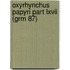 Oxyrhynchus Papyri Part Lxvii (Grm 87)