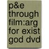 P&e Through Film:arg For Exist God Dvd