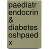 Paediatr Endocrin & Diabetes Oshpaed X by Jeremy Kirk