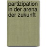 Partizipation In Der Arena Der Zukunft by Andre Schonewolf