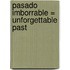 Pasado Imborrable = Unforgettable Past
