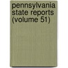 Pennsylvania State Reports (Volume 51) door Pennsylvania. Supreme Court