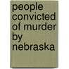 People Convicted of Murder by Nebraska door Not Available