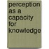 Perception As A Capacity For Knowledge
