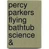 Percy Parkers Flying Bathtub Science & door Andrew Holdsworth