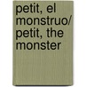 Petit, El Monstruo/ Petit, The Monster by Isol