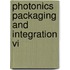 Photonics Packaging And Integration Vi