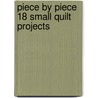 Piece By Piece 18 Small Quilt Projects by Kooler Design Studio