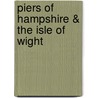 Piers Of Hampshire & The Isle Of Wight by Martin Easdown