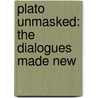 Plato Unmasked: The Dialogues Made New door Keith Quincy