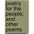 Poetry For The People; And Other Poems
