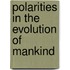 Polarities In The Evolution Of Mankind