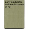 Pony Zauberfee - Weihnachtsmann in Not door Sabine Streufert