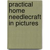 Practical Home Needlecraft In Pictures by Dorothy M. Cox