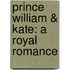 Prince William & Kate: A Royal Romance