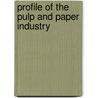 Profile Of The Pulp And Paper Industry by Us Environmental Protection Agency