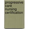 Progressive Care Nursing Certification by Thomas S. Ahrens