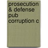 Prosecution & Defense Pub Corruption C by Peter J. Henning