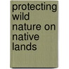 Protecting Wild Nature on Native Lands door Terry Tanner