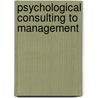 Psychological Consulting To Management door Tobias.