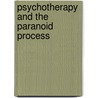 Psychotherapy And The Paranoid Process door William W. Meissner