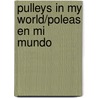 Pulleys in My World/Poleas En Mi Mundo by Joanne Randolph