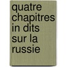 Quatre Chapitres In Dits Sur La Russie door Joseph Marie Maistre