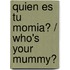 Quien Es Tu Momia? / Who's Your Mummy?