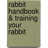 Rabbit Handbook & Training Your Rabbit door Patricia Bartlett