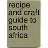 Recipe and Craft Guide to South Africa by Melissa Koosmann