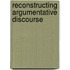 Reconstructing Argumentative Discourse