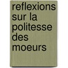 Reflexions Sur La Politesse Des Moeurs door Jean Baptiste Morvan De Bellegarde