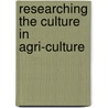 Researching the Culture in Agri-Culture door Onbekend