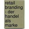 Retail Branding - Der Handel Als Marke door Justin Lemmens