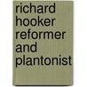 Richard Hooker Reformer And Plantonist by W.J. Torrance Kirby