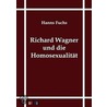 Richard Wagner und die Homosexualität door Hanns Fuchs