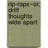 Rip-Raps~Or, Drift Thoughts Wide Apart