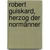 Robert Guiskard, Herzog der Normänner door Heinrich von von Kleist