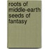 Roots Of Middle-Earth Seeds Of Fantasy