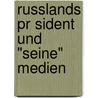 Russlands Pr Sident Und "Seine" Medien by Philipp Berner