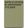 Santa Is Coming To Manchester X12 Pack door Steve Smaleman